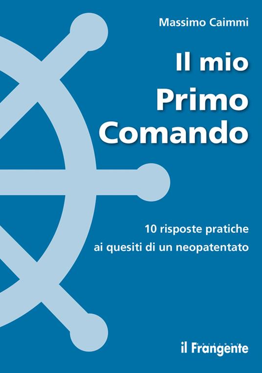Il mio primo comando. 10 risposte pratiche ai quesiti di un neopatentato - Massimo Caimmi - copertina
