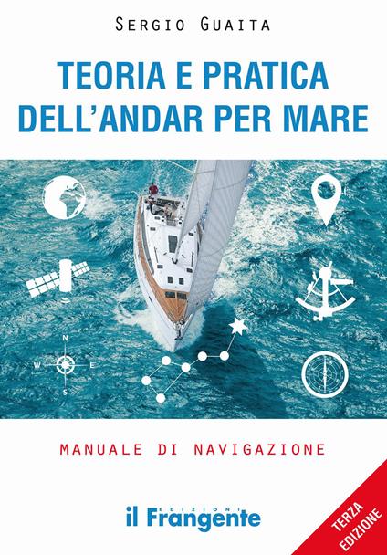 Teoria e pratica dell'andar per mare. Manuale di navigazione. Ediz. ampliata - Sergio Guaita - copertina