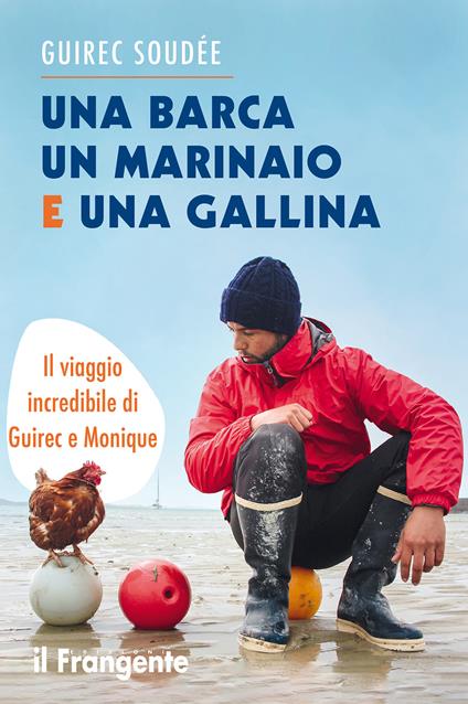 Una barca un marinaio e una gallina. Il viaggio incredibile di Guirec e Monique - Guirec Soudée,Maria Bono - ebook