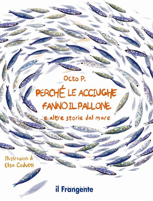 Perché le acciughe fanno il pallone. E altre storie dal mare. Ediz. a colori - P. Octo - copertina