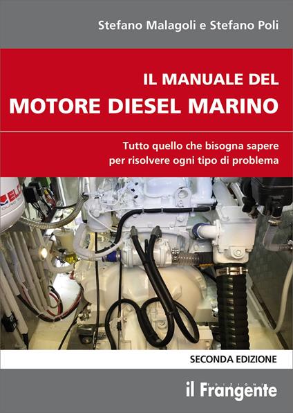 Il manuale del motore diesel marino. Tutto quello che bisogna sapere per risolvere ogni tipo di problema - Stefano Malagoli,Stefano Poli - copertina