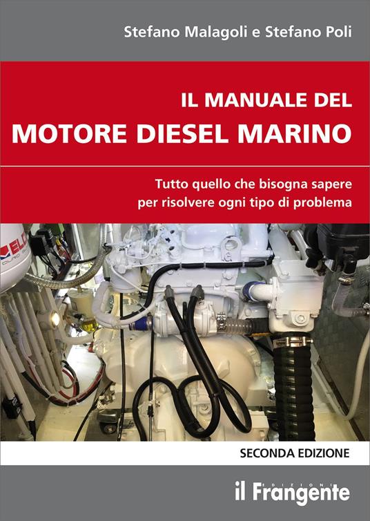 Il manuale del motore diesel marino. Tutto quello che bisogna sapere per risolvere ogni tipo di problema - Stefano Malagoli,Stefano Poli - copertina