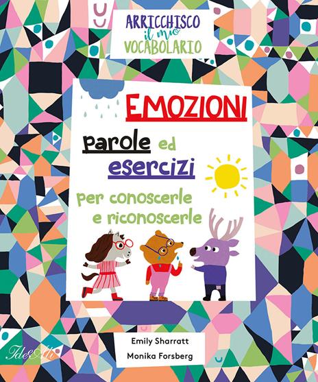 Emozioni. Parole ed esercizi per conoscerle e riconoscerle. Arricchisco il mio vocabolario. Ediz. a colori - Emily Sharratt - copertina