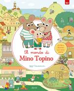 Il mondo di Mino Topino. Ediz. a colori
