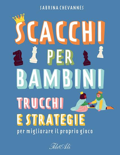 Scacchi per bambini. Trucchi e strategie per migliorare il proprio gioco - Sabrina Chevannes - copertina