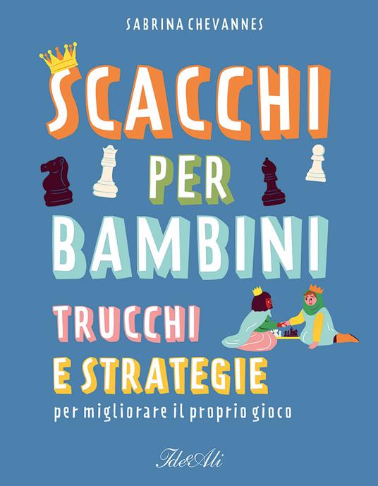 Scacchi per bambini. Trucchi e strategie per migliorare il proprio gioco - Sabrina Chevannes - copertina