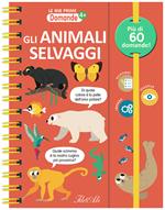 Gli animali selvaggi. Le mie prime domande. Ediz. a colori. Ediz. a spirale