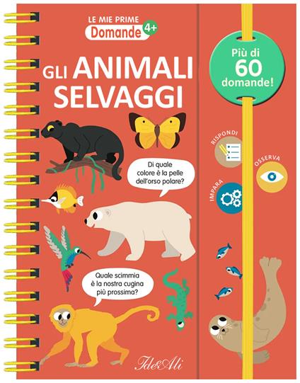 Gli animali selvaggi. Le mie prime domande. Ediz. a colori. Ediz. a spirale - copertina