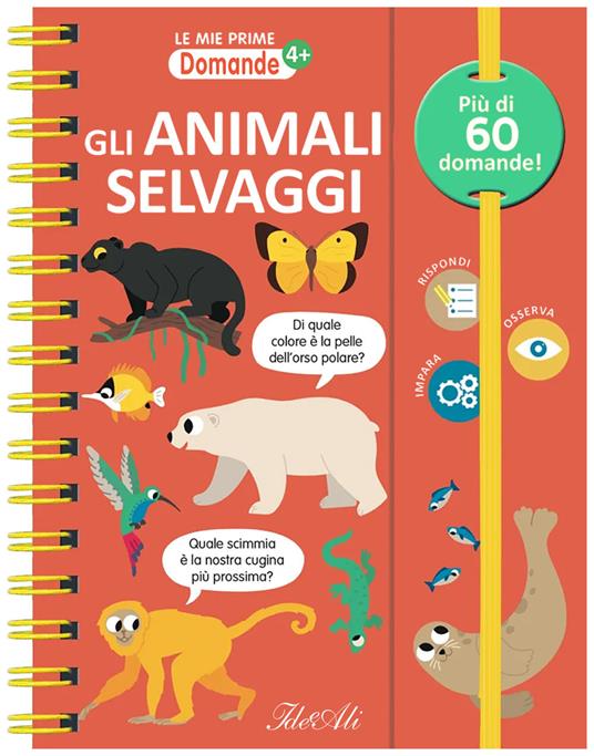 Gli animali selvaggi. Le mie prime domande. Ediz. a colori. Ediz. a spirale - copertina