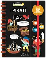 I pirati. Le mie prime domande. Ediz. a colori. Ediz. a spirale