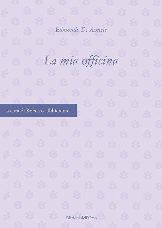 La mia officina. Ediz. critica - Edmondo De Amicis - copertina