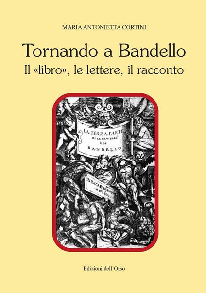 Tornando a Bandello. Il «libro», le lettere, il racconto - Maria Antonietta Cortini - copertina