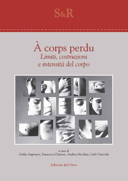 À corps perdu. Limiti, costruzioni e intensità del corpo. Ediz. italiana e inglese - copertina