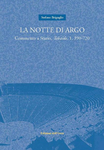 La notte di Argo. Commento a Stazio, Tebaide, 1, 390-720 - Stefano Briguglio - copertina