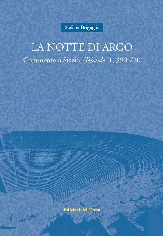 La notte di Argo. Commento a Stazio, Tebaide, 1, 390-720 - Stefano Briguglio - copertina