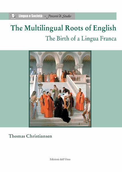 The multilingual roots of English. The birth of a lingua franca - Thomas Christiansen - copertina