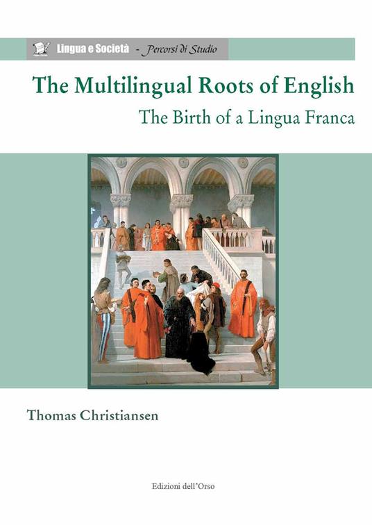 The multilingual roots of English. The birth of a lingua franca - Thomas Christiansen - copertina
