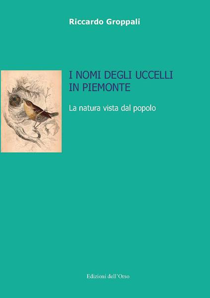 I nomi degli uccelli in Piemonte. La natura vista dal popolo - Riccardo Groppali - copertina