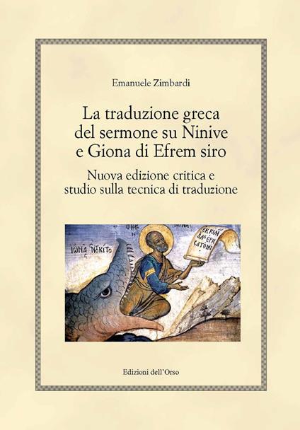 La traduzione greca del sermone su Ninive e Giona di Efrem Siro. Nuova edizione critica e studio sulla tecnica di traduzione. Ediz. critica - Emanuele Zimbardi - copertina
