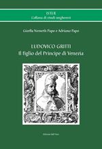Ludovico Gritti. Il figlio del principe di Venezia. Ediz. critica