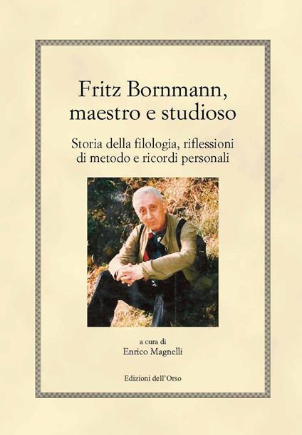 Fritz Bornmann, maestro e studioso. Storia della filologia, riflessioni di metodo e ricordi personali - copertina