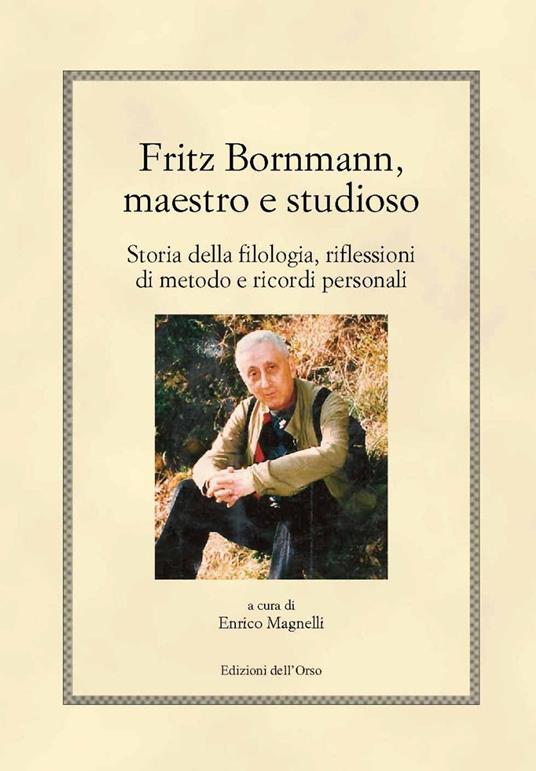 Fritz Bornmann, maestro e studioso. Storia della filologia, riflessioni di metodo e ricordi personali - copertina