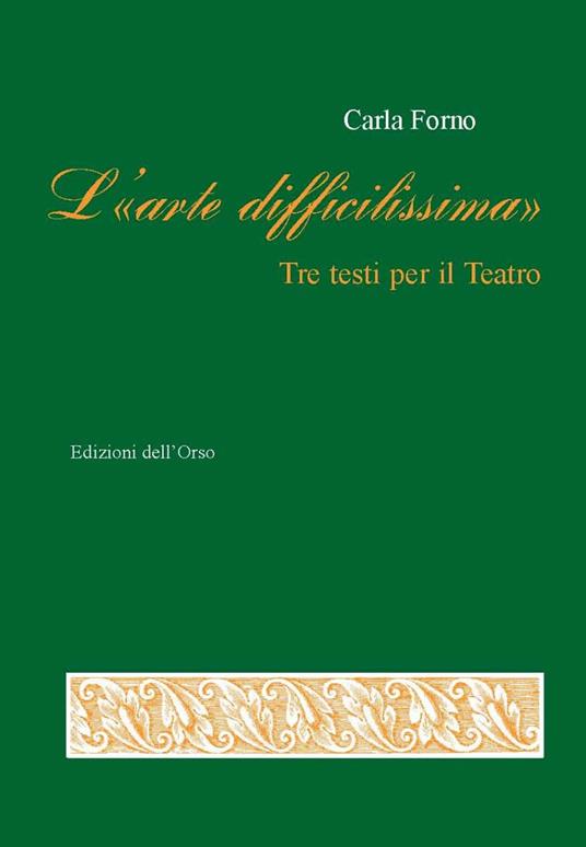 L' «arte difficilissima». Tre testi per il teatro - Carla Forno - copertina