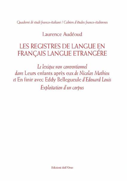 Les registres de langue en français langue étrangère. Le lexique non conventionnel dans «Leurs enfants après eux» de Nicolas Mathieu et «En finir avec Eddy Bellegueule» d'Edouard Louis. Exploitation d'un corpus - Laurence Audéoud - copertina
