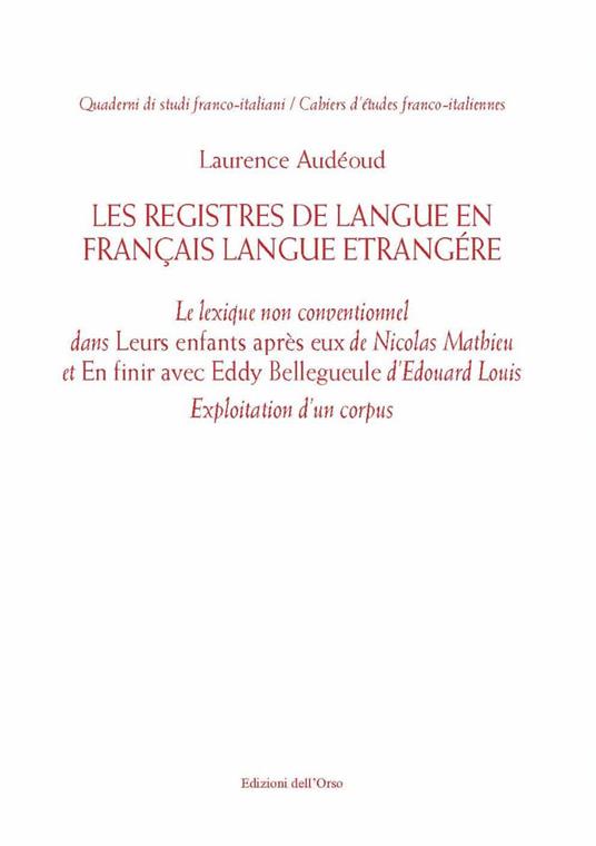 Les registres de langue en français langue étrangère. Le lexique non conventionnel dans «Leurs enfants après eux» de Nicolas Mathieu et «En finir avec Eddy Bellegueule» d'Edouard Louis. Exploitation d'un corpus - Laurence Audéoud - copertina