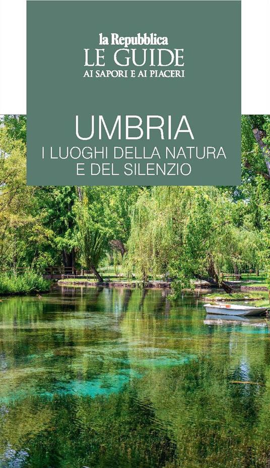 Umbria. I luoghi della natura e del silenzio. Le guide ai sapori e ai piaceri - copertina