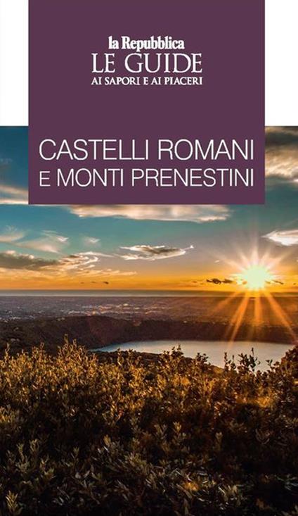Castelli Romani e Monti Prenestini. Le guide ai sapori e piaceri - copertina