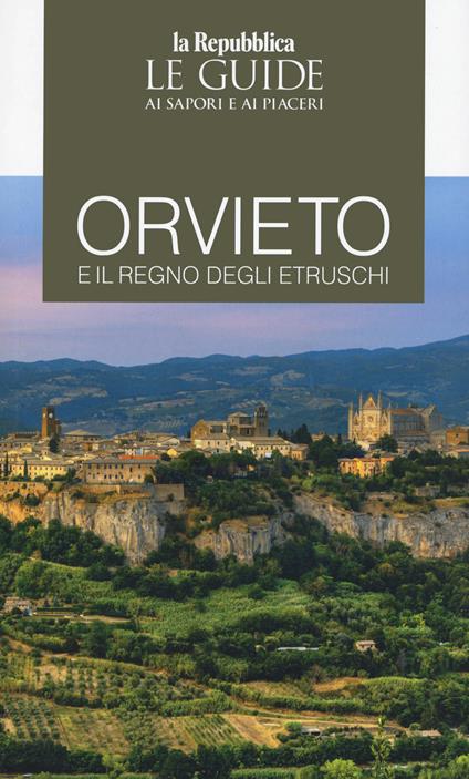 Orvieto e il regno degli Etruschi. Le guide ai sapori e ai piaceri - copertina