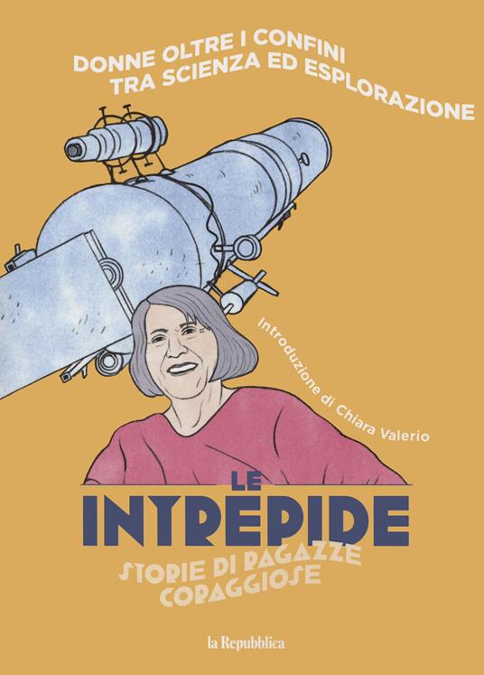 Donne oltre i confini tra scienza ed esplorazione. Le intrepide. Storie di ragazze coraggiose. Vol. 1 - copertina