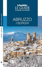 Abruzzo. I borghi. Le guide ai sapori e ai piaceri