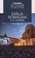Emilia Romagna e il cinema. Storie, luoghi e star. Le guide ai sapori e ai piaceri