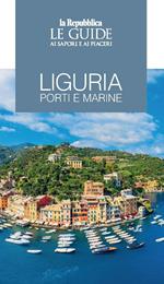 Liguria. Porti e marine. Le guide ai sapori e ai piaceri