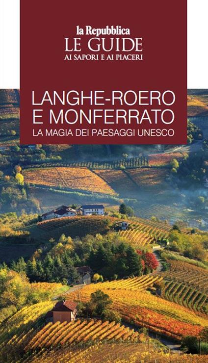 Langhe-Roero e Monferrato. La magia dei paesaggi Unesco. Le guide ai sapori e ai piaceri - copertina