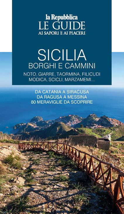 Sicilia. Borghi e cammini. Noto, Giarre, Taormina, Filicudi, Modica, Scicli, Marzameni... Le guide ai sapori e ai piaceri - copertina