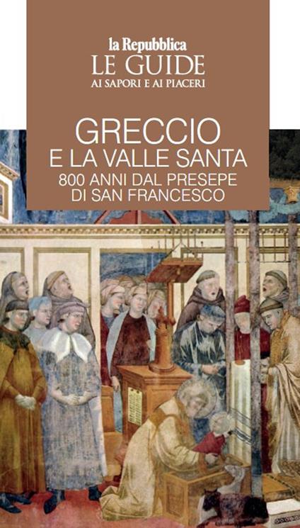 Greccio e la Valle santa. 800 anni di presepe di San Francesco. Le guide ai sapori e ai piaceri - copertina