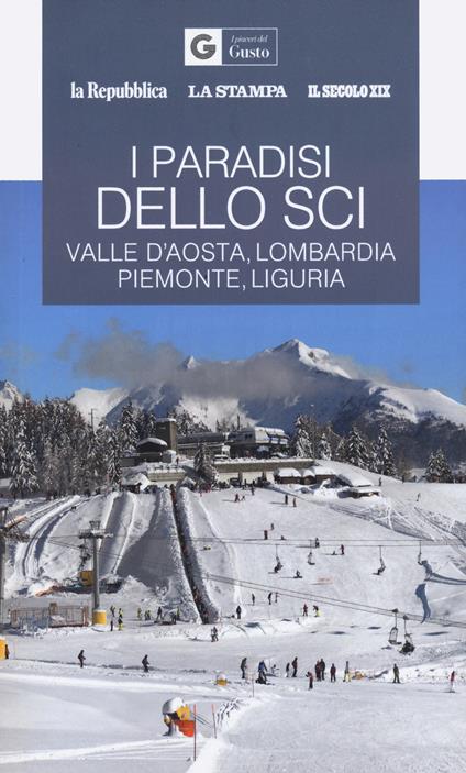 I paradisi dello sci. Valle d'Aosta, Lombardia, Piemonte, Liguria - copertina
