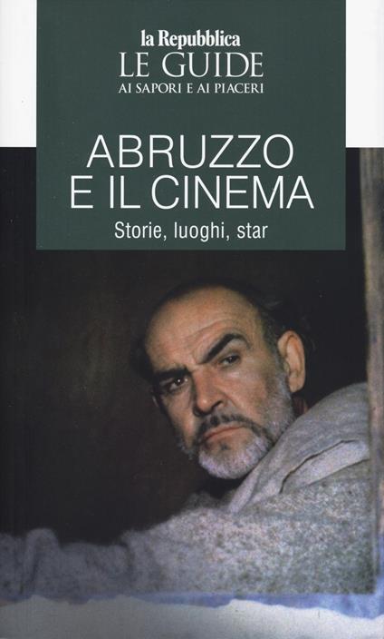 Abruzzo e il cinema. Storie, luoghi, star. Le guide ai sapori e ai piaceri - copertina