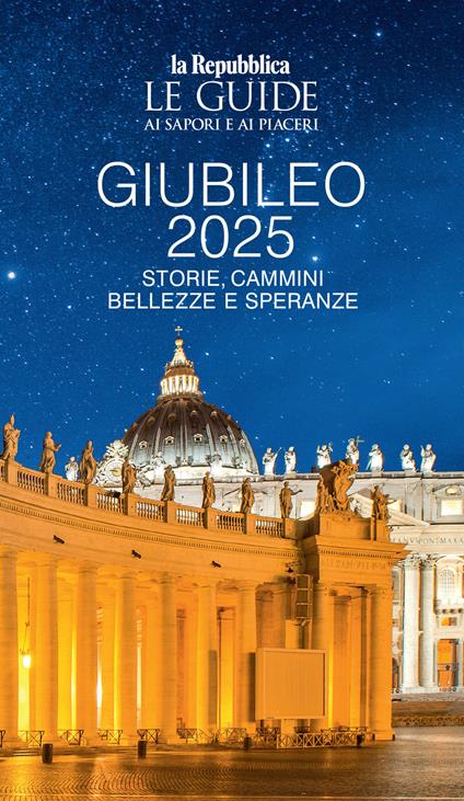 Giubileo 2025. Storie, cammini, bellezze e speranze. Le guide ai sapori e ai piaceri - copertina