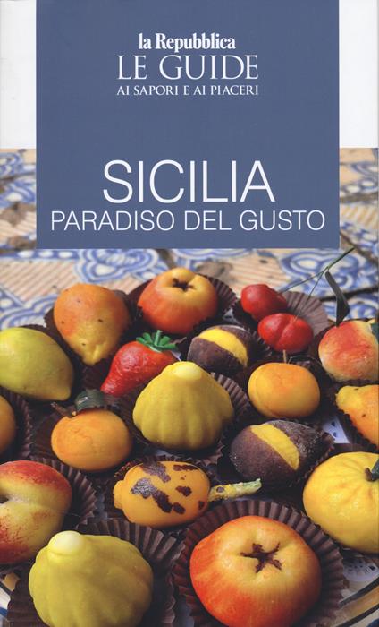 Sicilia. Paradiso del gusto. Le guide ai sapori e ai piaceri - copertina