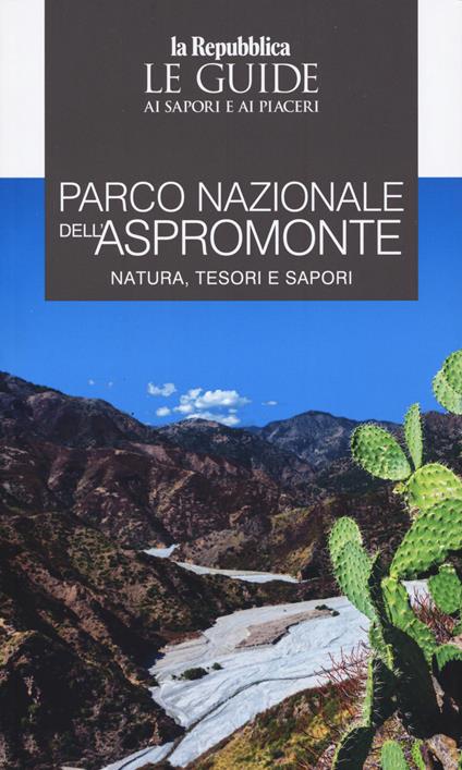 Parco Nazionale dell'Aspromonte. Natura, tesori e sapori. Le guide ai sapori e ai piaceri - copertina