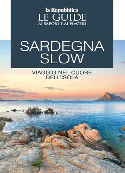 Sardegna slow. Viaggio nel cuore dell'isola. Le guide ai sapori e ai piaceri - copertina