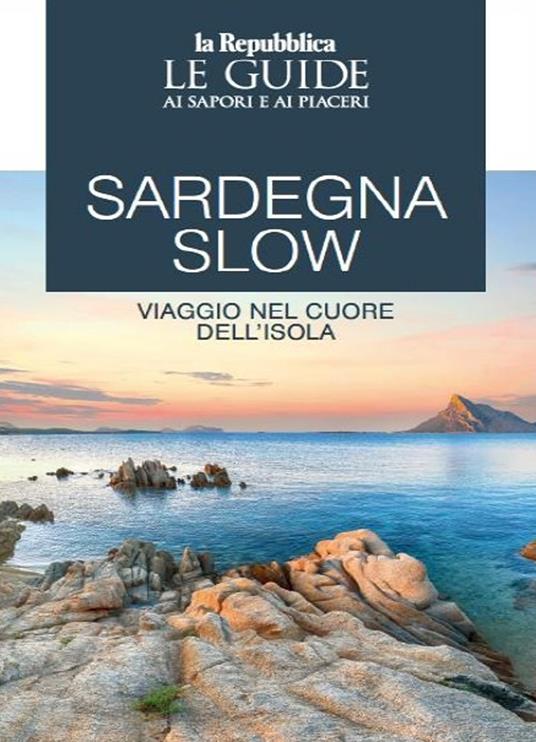 Sardegna slow. Viaggio nel cuore dell'isola. Le guide ai sapori e ai piaceri - copertina
