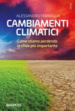 Cambiamenti climatici. Come stiamo perdendo la sfida più importante