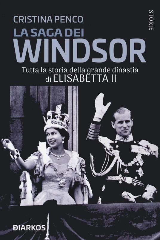 La saga dei Windsor. Tutta la storia della grande dinastia di Elisabetta II - Cristina Penco - copertina