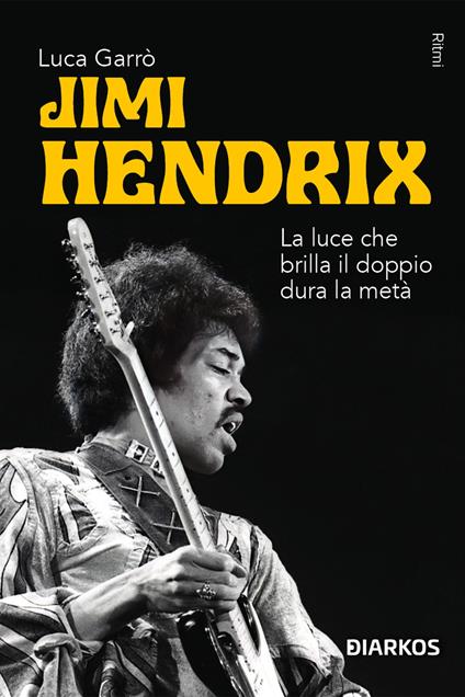 Jimi Hendrix. La luce che brilla il doppio dura la metà - Luca Garrò - copertina