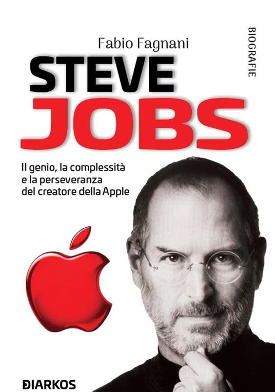 Steve Jobs. Il genio, la complessità e la perseveranza del creatore della Apple - Fabio Fagnani - copertina